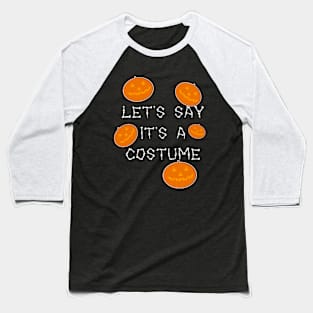 Let's say it's a costume Baseball T-Shirt